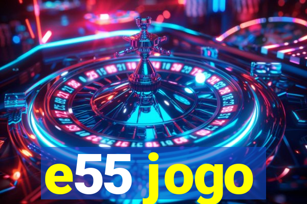 e55 jogo